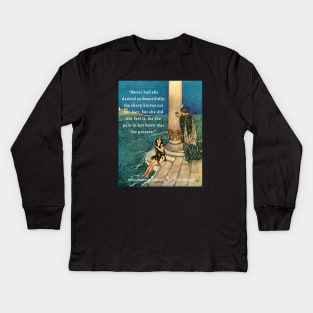 Hans Christian Andersen  quote about mermaids:  Never had she danced so beautifully; the sharp knives cut her feet, but she did not feel it, for the pain in her heart was far greater. Kids Long Sleeve T-Shirt